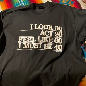 I must be 40 t-shirt